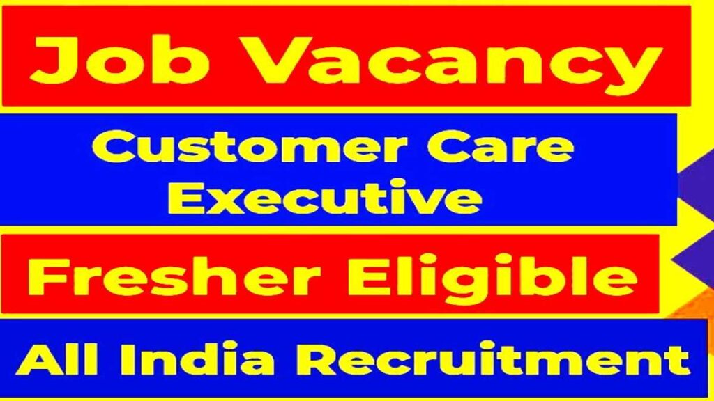 Customer Care Executive Vacancy 